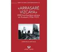 "Arrasaré Vizcaya". 2000 bombardeos aéreos En Euskadi (1936-1937): 62 (Serie Historia Contemporánea)