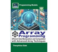 Array Programming: Efficient Data Manipulation and Computation with Advanced Array Techniques (Programming Models)