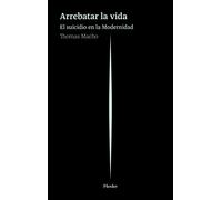 Arrebatar la vida; El suicidio en la modernidad (fuera de colección)