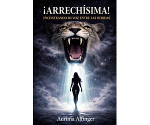 ¡ARRECHÍSIMA!: ENCONTRANDO MI VOZ ENTRE LAS HERIDAS