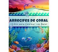 Arrecifes de Coral Libro para Colorear con Datos: Descubre el Mundo de la Barrera de Coral con Animales Marinos y Oceánicos para Niños (Libros para Colorear con Datos para Niños)