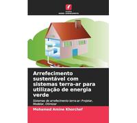 Arrefecimento sustentável com sistemas terra-ar para utilização de energia verde: Sistemas de arrefecimento terra-ar: Projetar, Modelar, Otimizar