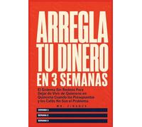 Arregla Tu Dinero En 3 Semanas: El Sistema Sin Rodeos Para Dejar de Vivir de Quincena en Quincena Cuando los Presupuestos y los Cafés No Son el Problema