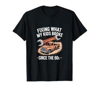 Arreglando lo que mis hijos rompieron desde los años 60 auto vehículo padre Camiseta