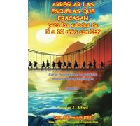 ARREGLAR LAS ESCUELAS QUE FRACASAN - SPANISH: para las edades de 5 a 10 años con IEP (IEP - Spanish (Español))