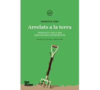 Arrelats a la terra: Propostes per a una agricultura regenerativa: 39 (Assaig)