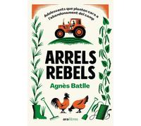Arrels rebels: Adolescents que planten cara a l'abandonament del camp: 34 (ARA LLIBRES)