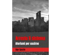 Arresta il sistema: Aforismi per uscirne