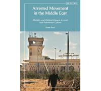 Arrested Movement in the Middle East: Mobility and Political Dissent in Arab and Palestinian Culture