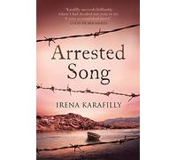 Arrested Song: the unforgettable story of an extraordinary woman in Greece during WW2: the unforgettable story of an extraordinary woman in Greece during WW2 and its aftermath