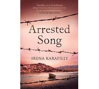 Arrested Song: the unforgettable story of an extraordinary woman in Greece during WW2: the unforgettable story of an extraordinary woman in Greece during WW2 and its aftermath