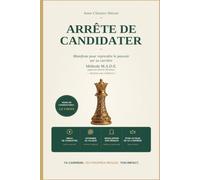 Arrête de candidater Manifeste pour reprendre le pouvoir sur sa carrière.: L'Approche Directe Décideurs (Arrête de...)
