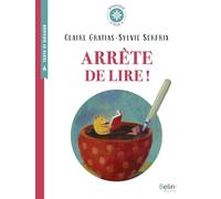 Arrête de lire !: Texte intégral et dossier (Cycle 3)