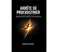 ARRÊTE DE PROCRASTINER: Exécute même quand tu n'en as pas envie