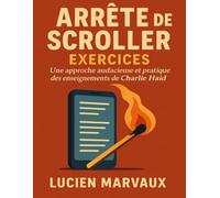 ARRÊTE DE SCROLLER EXERCICES: Une approche audacieuse et pratique des enseignements de Charlie Haid