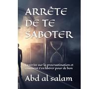ARRÊTE DE TE SABOTER: La vérité sur la procrastination et comment t’en libérer pour de bon (Schémas et psychologie)