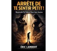 Arrête de te sentir petit: Reprends ta valeur face aux autres