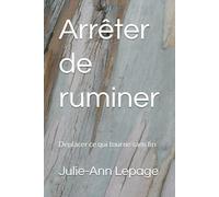 Arrêter de ruminer: Déplacer ce qui tourne sans fin
