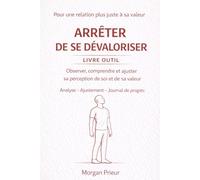 Arrêter de se justifier outils d analyse et d ajustement: Observer comprendre et ajuster sa perception de soi et de sa valeur (arrêter de ...)