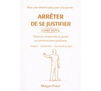 arrêter de se justifier outils d'analyse et d'ajustement: Observer comprendre et ajuster son rapport à la justification (arrêter de ...)