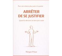 arrêter de se justifier: Quand la décision ne tient plus seule (arrêter de ...)