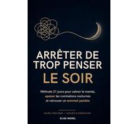 Arrêter de Trop Penser le Soir: Méthode 21 jours pour calmer le mental, apaiser les ruminations nocturnes et retrouver un sommeil paisible