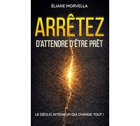 Arrêtez d'attendre d'être prêt: Le déclic intérieur qui change tout
