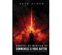 Arrêtez de Méditer et Commencez à Vous Battre: Manuel d'Activisme Spirituel Contemporain