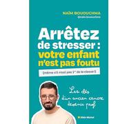 Arrêtez de stresser : votre enfant n'est pas foutu (même s'il n'est pas 1er de la classe): Les clés d'un ancien cancre devenu prof
