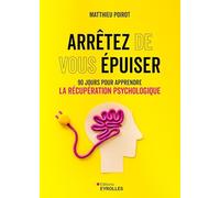 Arrêtez de vous épuiser: 90 jours pour apprendre la récupération psychologique