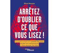 Arrêtez d'oublier tout ce que vous lisez !: Un système simple pour prendre des notes, stocker vos connaissances et faire émerger des idées