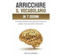 Arricchire il vocabolario in 7 giorni: Il manuale definitivo per migliorare il lessico e parlare come un grande comunicatore
