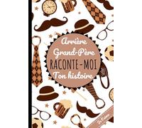 Arrière-Grand-Père raconte-moi ton histoire: Souvenir de famille - Un cahier pour mieux connaître la vie de ses arrière-grands-parents.