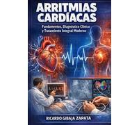 Arritmias Cardíacas: Fundamentos, Diagnóstico Clínico y Tratamiento Integral Moderno