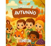 Arriva l' AUTUNNO: Libro con illustrazioni colorate e uno stile fiabesco, per tutti i bambini che vogliono sognare e scoprire la poesia dell' autunno. SCRITTO IN STAMPATELLO (ScopriStorie)