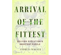 Arrival of the Fittest: Solving Evolution's Greatest Puzzle