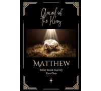 Arrival of the King: Matthew Bible Book Survey Part One