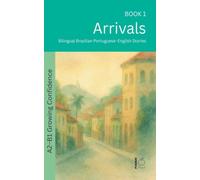 Arrivals: Bilingual Brazilian Portuguese-English Stories: 1 (The 52 Story Method - Growing Confidence (A2-B1))