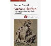 Arrivano i barbari. Le guerre persiane tra poesia e memoria (Storia e società)