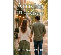 Arriving in Haven: The Haven Romance Series: 1 (Haven Small Town Romance Series)