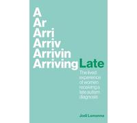 Arriving Late: The lived experience of women receiving a late autism diagnosis