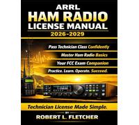 ARRL Ham Radio License Manual 2026-2029: Technician Class Exam Prep with Practice Questions, Clear Explanations, and Operating Fundamentals for FCC Amateur Radio Licensing