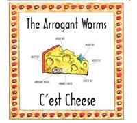 Arrogant Worms - C'est Cheese
