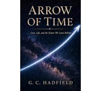 Arrow of Time: Love, Life, and the Echoes We Leave Behind