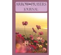 Arrow Prayers Journal: Daily Reflections and Conversations with God