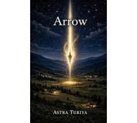 Arrow: The path to making ordinary life extraordinary through deeper understanding, meaning and purpose (The Narrow Path)