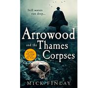 Arrowood and the Thames Corpses: A gripping and escapist historical crime thriller for fans of C. J. Sansom: Book 3 (An Arrowood Mystery)