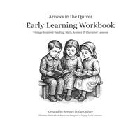 Arrows in the Quiver: Early Learning Workbook: Vintage-Inspired Reading, Math, Science & Character Lessons