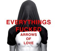 Arrows Of Love - Everything's Fucked [Vinilo]