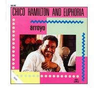 Arroyo by Chico Hamilton And Euphoria